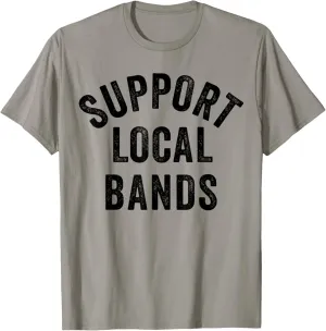 Support Local Bands Concert Festival Musician Music Lover T-Shirt